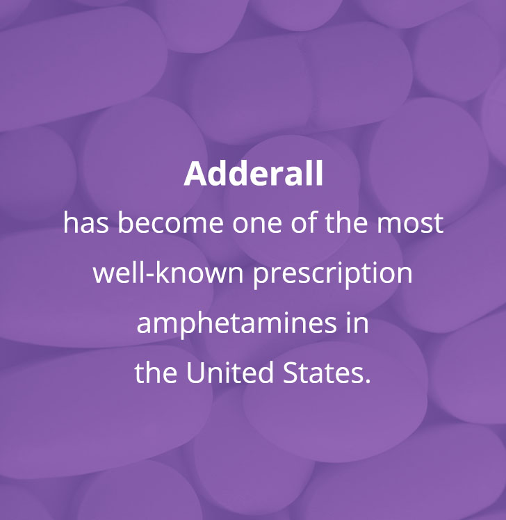 Adderall has become one of the most well-known prescription amphetamines in the United States